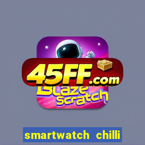 smartwatch chilli beans vale a pena smartwatch chilli beans